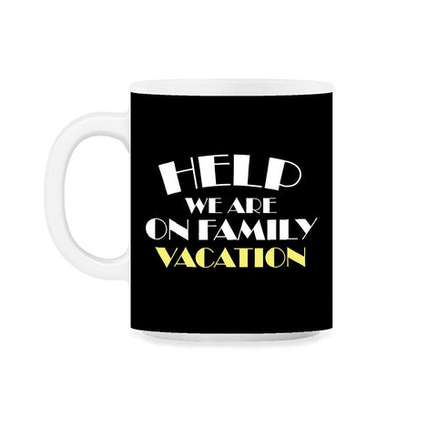 Funny Help We Are On Family Vacation Reunion Gathering graphic 11oz - Black on White