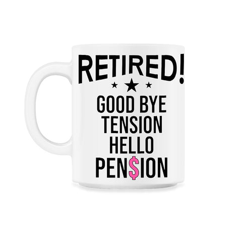 Funny Retirement Retired Good Bye Tension Hello Pension product 11oz