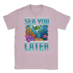 Sea You Later Marine Biologist Pun product Unisex T-Shirt - Light Pink