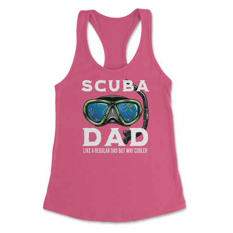 Scuba Dad like a regular Dad but Way Cooler Scuba Diving Dad design - Hot Pink