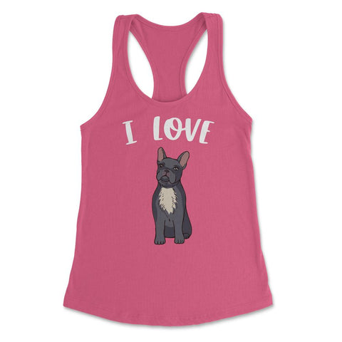 Funny I Love Frenchies French Bulldog Cute Dog Lover graphic Women's - Hot Pink