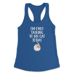 Funny Cat Lover Introvert I'm Only Talking To My Cat Today product - Royal
