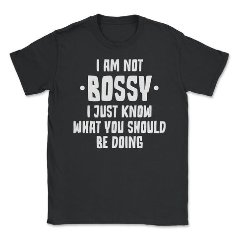 Funny I Am Not Bossy I Know What You Should Be Doing Sarcasm product - Black