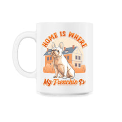 French Bulldog Home is Where My Frenchie Is product - 11oz Mug - White