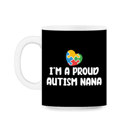 I'm A Proud Autism Awareness Nana Puzzle Piece Heart print 11oz Mug - Black on White