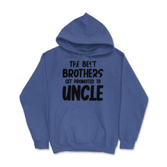 Funny The Best Brothers Get Promoted To Uncle Pregnancy product Hoodie - Royal Blue