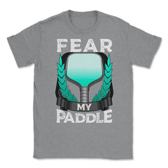 Pickleball Fear my Paddle design Unisex T-Shirt - Grey Heather