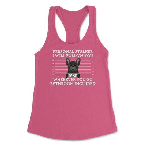 Funny French Bulldog Personal Stalker Frenchie Dog Lover graphic - Hot Pink