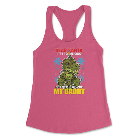 Dear Santa I tried to be good but I take after my Daddy print Women's - Hot Pink