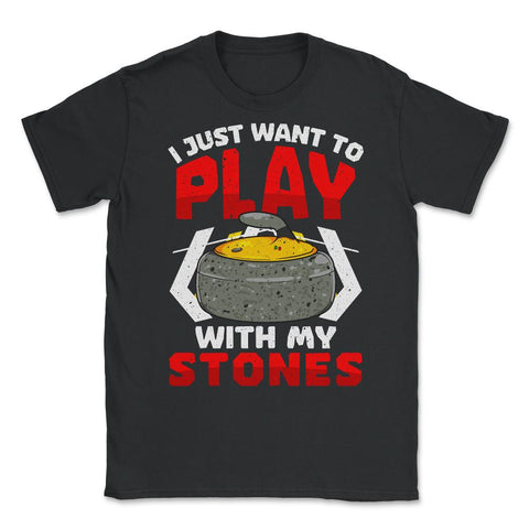 I Just Want to Play with My Stones Curling Sport Lovers graphic - Black