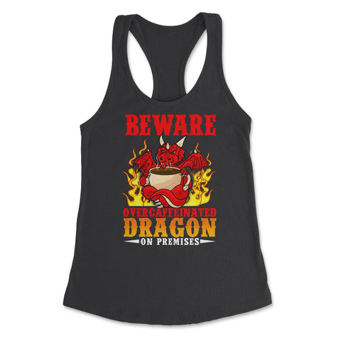 Beware Over Caffeinated Dragon On-Premises Hilarious design Women's