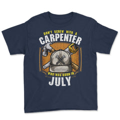 Don't Screw with A Carpenter Who Was Born in July design Youth Tee - Navy