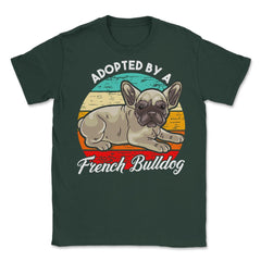French Bulldog Adopted by a French Bulldog Frenchie design Unisex - Forest Green