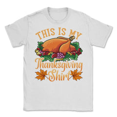 This is my Thanksgiving design Funny Design Gift product Unisex - White