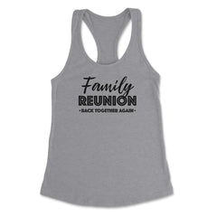 Family Reunion Gathering Parties Back Together Again design Women's - Grey Heather