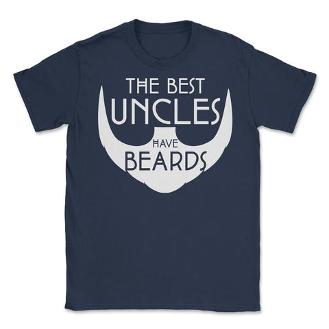 Funny The Best Uncles Have Beards Bearded Uncle Humor graphic Unisex - Navy