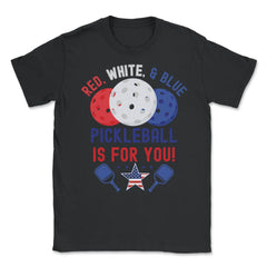Pickleball Red, White & Blue Pickleball Is for You product Unisex - Black