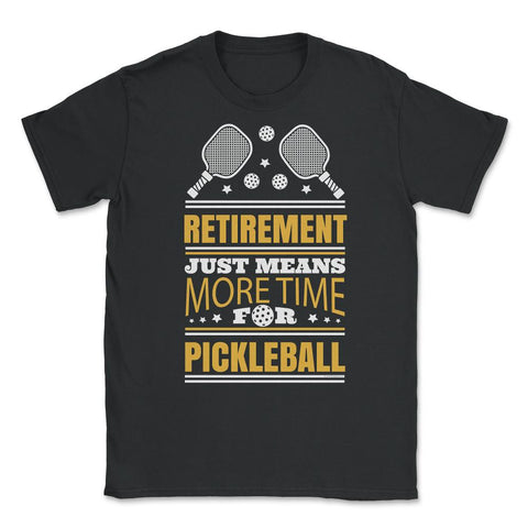 Pickle Ball Retirement Just Means More Time for Pickleball design - Black