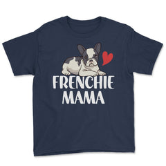 Funny Frenchie Mama Dog Lover Pet Owner French Bulldog design Youth - Navy