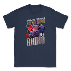 The Only One That Needs a Rhino Horn is a Rhino graphic Unisex T-Shirt - Navy