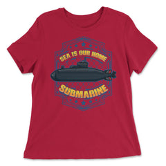 Sea is our Home Submarine Veterans and Enthusiasts print - Women's Relaxed Tee - Red