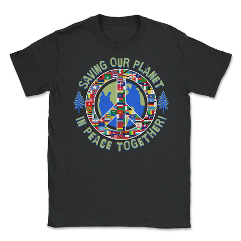 Saving Our Planet in Peace Together! Earth Day product Unisex T-Shirt - Black