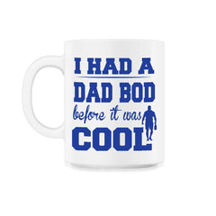 I Had a Dad Bod Before it was Cool Dad Bod graphic - 11oz Mug - White