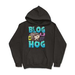 Blogging Hedgehog Blog Hog Blogger Funny Prickly-Pig graphic - Hoodie - Black