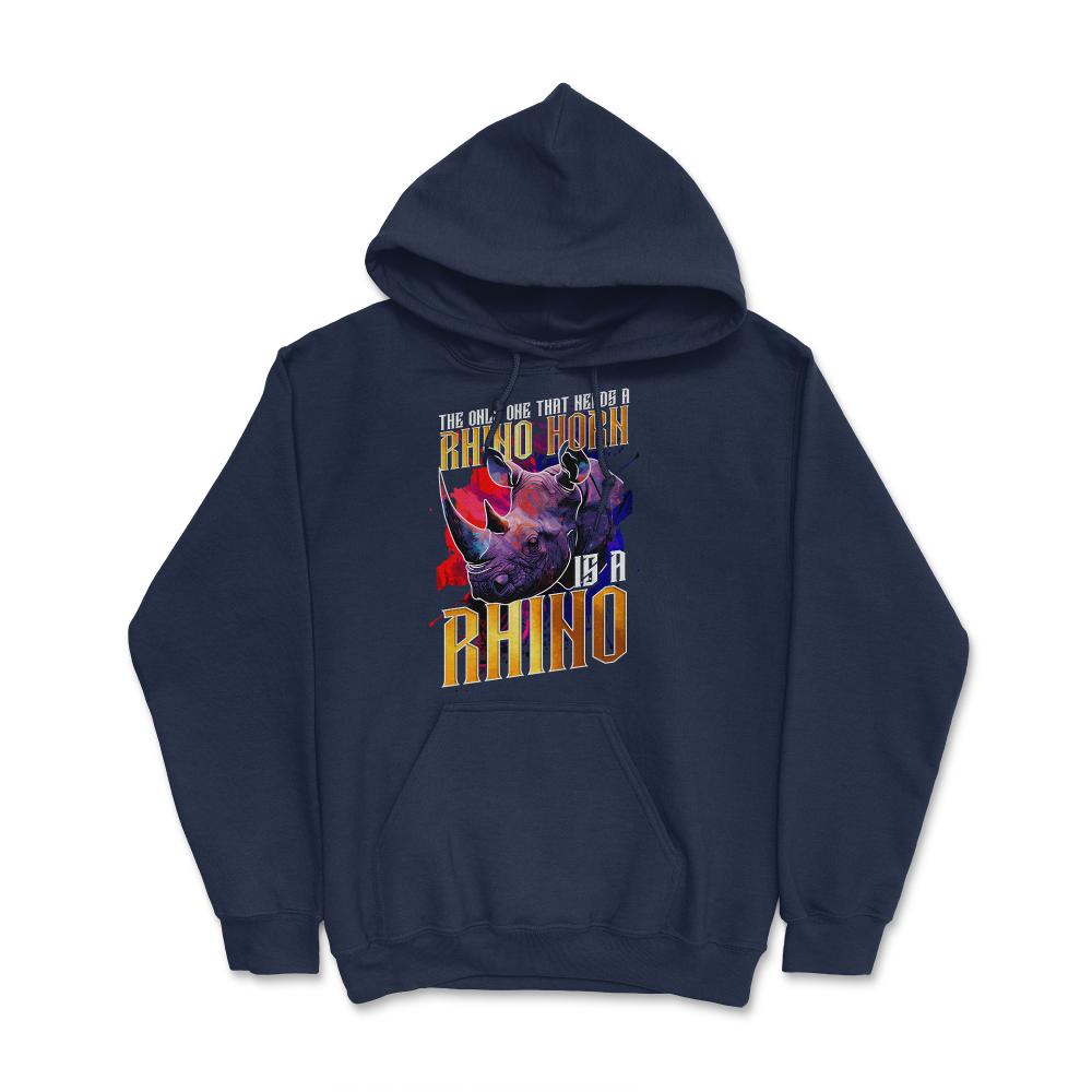 The Only One That Needs a Rhino Horn is a Rhino graphic Hoodie - Navy