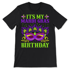 It’s My Mardi Gras Birthday Funny Mardi Gras Mask design - Premium Unisex T-Shirt - Black