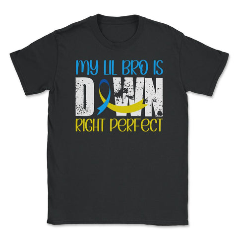 My Lil Bro is Downright Perfect Down Syndrome Awareness print Unisex - Black