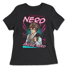 Anime Nerd Quote - I'm Not Just A Nerd, I'm An Anime Nerd print - Women's Relaxed Tee - Black