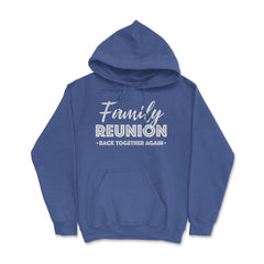 Family Reunion Gathering Parties Back Together Again graphic Hoodie - Royal Blue