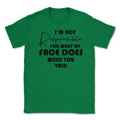 Funny Not Responsible For What My Face Does Sarcastic Humor print - Green