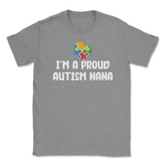 I'm A Proud Autism Awareness Nana Puzzle Piece Heart print Unisex - Grey Heather