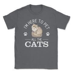 Funny I'm Here To Pet All The Cats Cute Cat Lover Pet Owner graphic - Smoke Grey