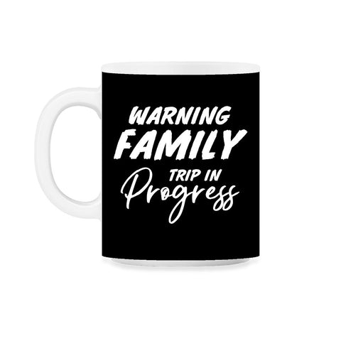 Funny Warning Family Trip In Progress Reunion Vacation graphic 11oz - Black on White