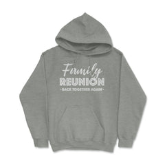 Family Reunion Gathering Parties Back Together Again graphic Hoodie - Grey Heather