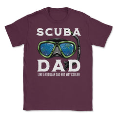 Scuba Dad like a regular Dad but Way Cooler Scuba Diving Dad design - Maroon