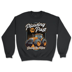 Farming Quotes - Plowing The Past, Sowing The Future graphic - Unisex Sweatshirt - Black