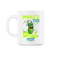 What’s The Dill Yo? Funny Pickle design - 11oz Mug - White