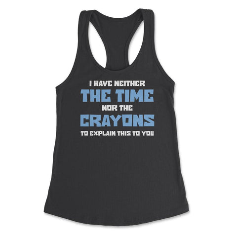 Funny I Have Neither The Time Nor Crayons To Explain Sarcasm design - Black