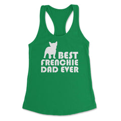 Funny French Bulldog Best Frenchie Dad Ever Dog Lover print Women's - Kelly Green
