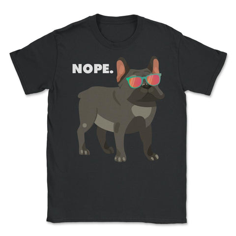 Funny French Bulldog Wearing Sunglasses Nope Lazy Dog Lover design - Black