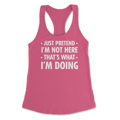 Funny Sarcastic Introvert Pretend I'm Really Not Here Humor print - Hot Pink
