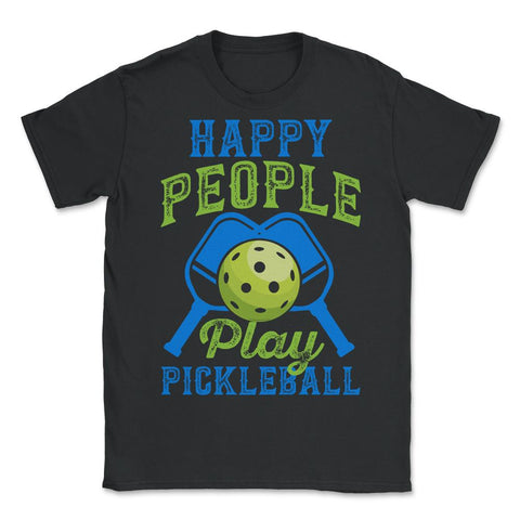 Pickleball Happy People Play Pickleball product - Unisex T-Shirt - Black