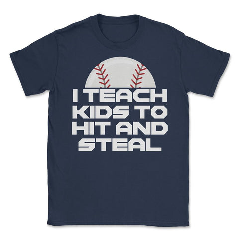 Funny Baseball Coach Humor I Teach Kids To Hit And Steal print Unisex - Navy