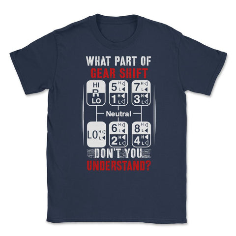 What Part of Gear Shift Don't You Understand? Funny Trucker product - Navy