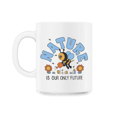 Nature is Our Only Future Environmental Awareness Earth Day design - 11oz Mug - White