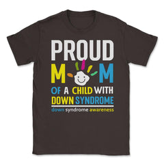 Proud Mom of a Child with Down Syndrome Awareness graphic Unisex - Brown